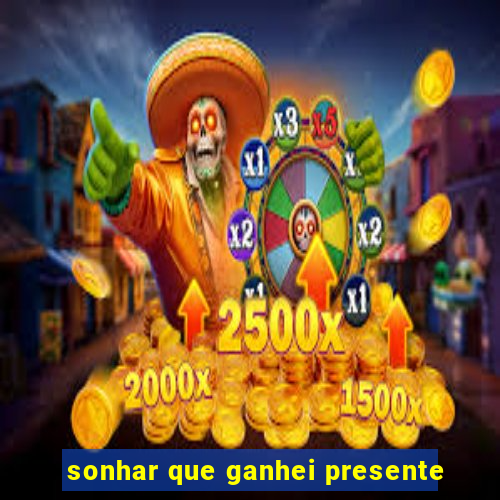 sonhar que ganhei presente